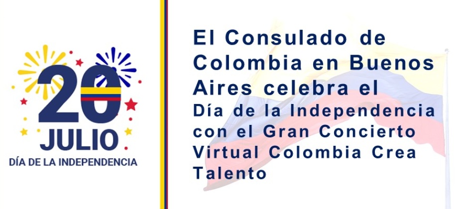 Invitación del Consulado de Colombia en Buenos Aires celebra el Día de la Independencia con el Gran Concierto Virtual Colombia Crea Talento 