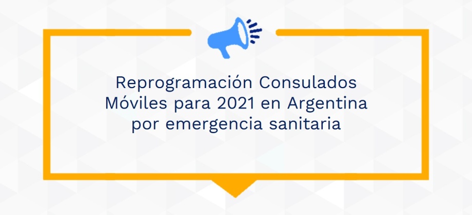 Reprogramación Consulados Móviles para 2021 en Argentina por emergencia sanitaria