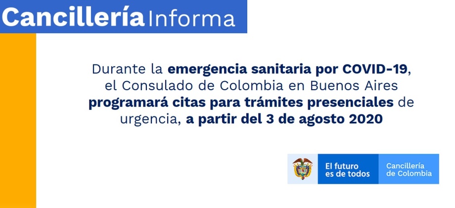 Durante la emergencia sanitaria por COVID-19, el Consulado de Colombia en Buenos Aires programará citas para trámites presenciales de urgencia, a partir del 3 de agosto 2020