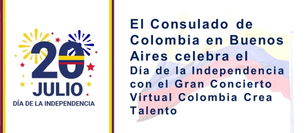 Invitación del Consulado de Colombia en Buenos Aires celebra el Día de la Independencia con el Gran Concierto Virtual Colombia Crea Talento 